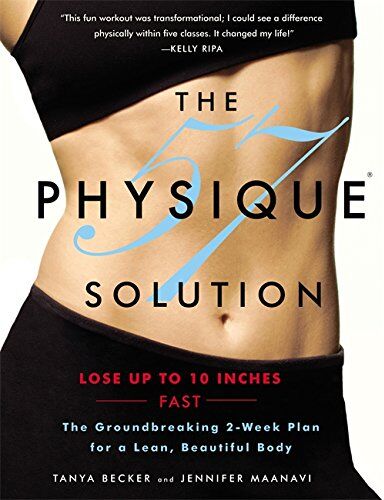 Tanya Becker The Physique 57(R) Solution: The Groundbreaking 2-Week Plan For A Lean, Beautiful Body