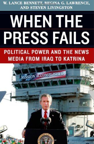 Bennett, W. Lance When The Press Fails: Political Power And The s Media From Iraq To Katrina (Studies In Communication, Media, And Public Opinion (Hardcover))