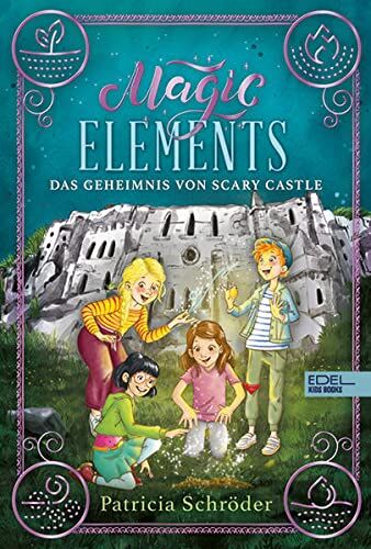 Patricia Schröder Magic Elements: Das Geheimnis Von Scary Castle (Edel Kids Books)