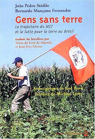 Stedile, Joao Pedro Gens Sans Terre: La Trajectoire Du Mst Et La Lutte Pour La Terre Au Brésil