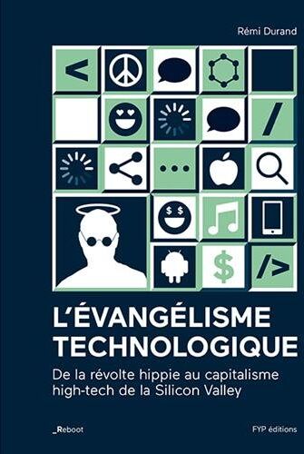 L'Évangélisme Technologique : De La Révolte Hippie Au Capitalisme High-Tech De La Silicon Valley