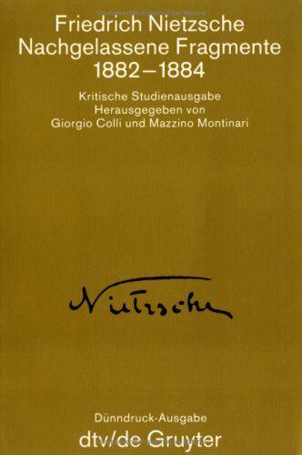 Friedrich Nietzsche Nachgelassene Fragmente 1882-1884. ( Kritische Studienausgabe In 15 Einzelbänden, 10).