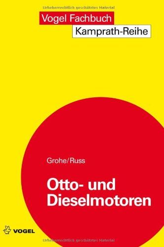 Heinz Grohe Otto- Und Dieselmotoren: Arbeitsweise, Aufbau Und Berechnung Von Zweitakt- Und Viertakt-Verbrennungsmotoren