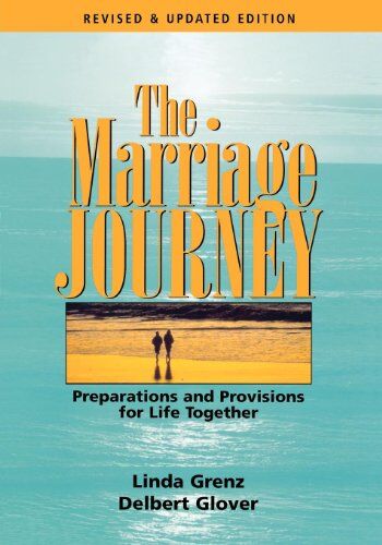 Delbert Glover The Marriage Journey: Preparations And Provisions For Life Together