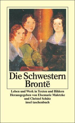 Elsemarie Maletzke Die Schwestern Brontë: Leben Und Werk In Texten Und Bildern (Insel Taschenbuch)