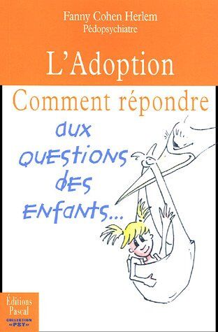 Fanny Cohen Herlem L'Adoption : Comment Répondre Aux Questions Des Enfants