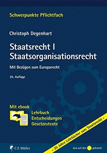 Christoph Degenhart Staatsrecht I. Staatsorganisationsrecht: Mit Bezügen Zum Europarecht. Mit Ebook: Lehrbuch, Entscheidungen, Gesetzestexte (Schwerpunkte Pflichtfach)