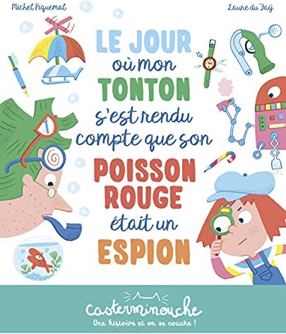 Michel Piguemal Le Jour Où Mon Tonton S'Est Rendu Compte Que Son Poisson Rouge Était Un Espion