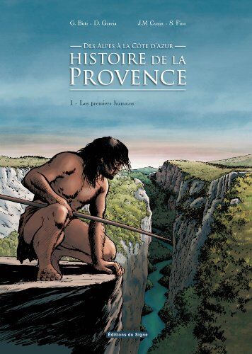 Gilbert Buti Notre Histoire En Provence, Alpes Et Côtes D'Azur : Tome 1, Les Premiers Humains Entre Alpes Et Méditerranée