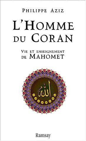 Philippe Aziz L'Homme Du Coran. Vie Et Enseignement De Mahomet