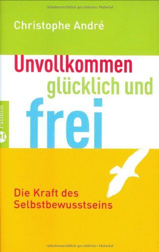 Christophe André Unvollkommen, Glücklich Und Frei: Die Kraft Des Selbstbewusstseins