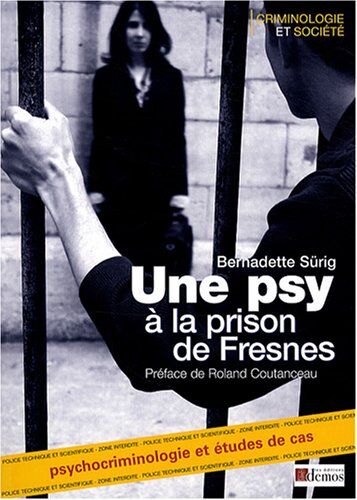 Bernadette Sürig Une Psy À La Prison De Fresnes : Psychocriminologie Etudes De Cas