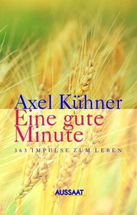 Axel Kühner Eine Gute Minute: 365 Impulse Zum Leben