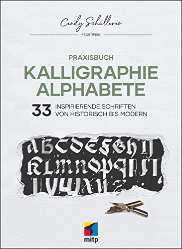 Cindy Schullerer Praxisbuch Kalligraphie Alphabete: 33 Inspirierende Schriften Von Historisch Bis Modern (Mitp Kreativ)