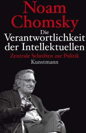 Noam Chomsky Die Verantwortlichkeit Der Intellektuellen: Zentrale Schriften Zur Politik