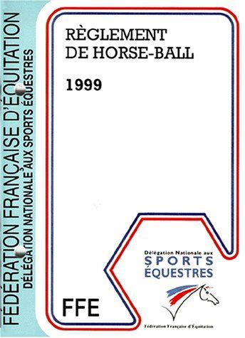 FFE Reglement De Horse-Ball. Edition 1999