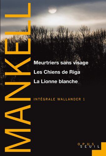 Henning Mankell Intégrale Wallander, Tome 1 : Meurtriers Sans Visage ; Les Chiens De Riga ; La Lionne Blanche