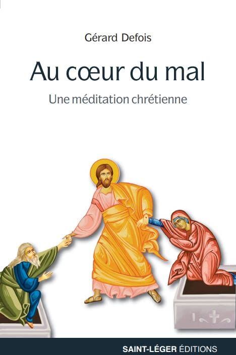 Gérard Defois Chrétiens Au Cœur Du Mal: Une Méditation Chrétienne