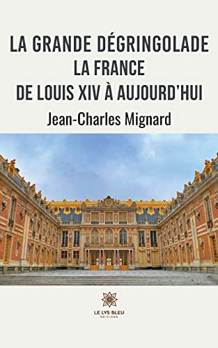Mignard Jean-Charles La Grande Dégringolade: La France De Louis Xiv À Aujourd¿hui