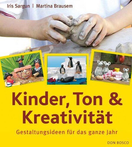 Martina Brausem Kinder, Ton Und Kreativität: Gestaltungsideen Für Das Ganze Jahr