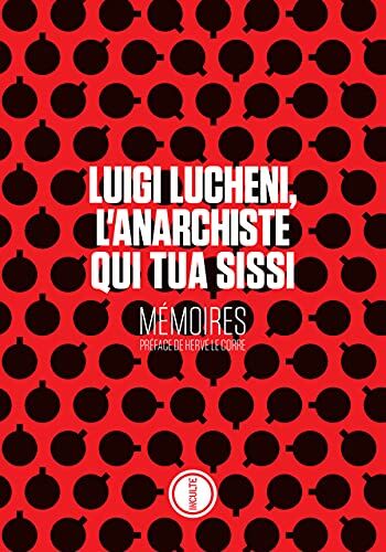 Luigi Lucheni, L'Anarchiste Qui Tua Sissi: Mémoires