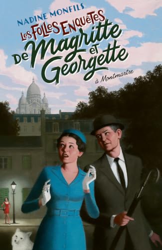 Nadine Monfils Les Folles Enquêtes De Magritte Et Georgette : À Montmartre