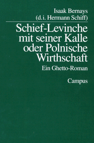 Isaak Bernays (d.i. Hermann Schiff) Schief-Levinche Mit Seiner Kalle Oder Polnische Wirthschaft: Ein Ghetto-Roman (Campus Judaica)