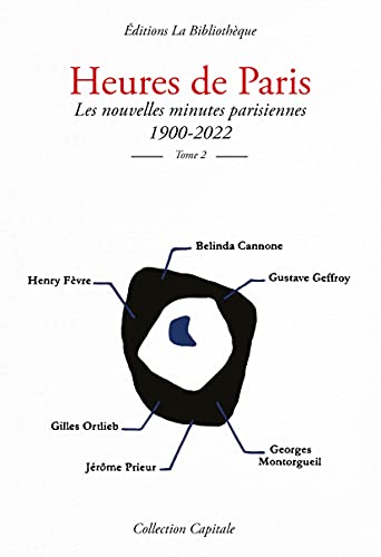 Belinda Cannone Heures De Paris Les Nouvelles Minutes Parisiennes 1900-2022, Tome 2: Tome 2, Les Nouvelles Minutes Parisiennes 1900-2022