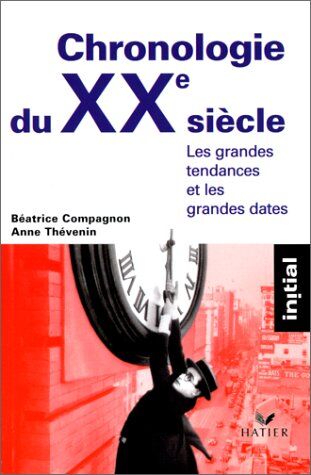 Béatrice Compagnon Chronologie Du 20eme Siecle . Les Grandes Tendances Et Les Grandes Dates (Initial)