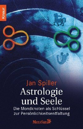 Jan Spiller Astrologie Und Seele: Die Mondknoten Als Schlüssel Zur Persönlichkeitsentfaltung