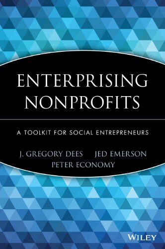 Dees, J. Gregory Enterprising Nonprofits: A Toolkit For Social Entrepreneurs: A Handbook For Social Entrepreneurs (Wiley Nonprofit Law, Finance, And Management)