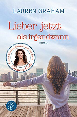 Lauren Graham Lieber Jetzt Als Irgendwann: Roman