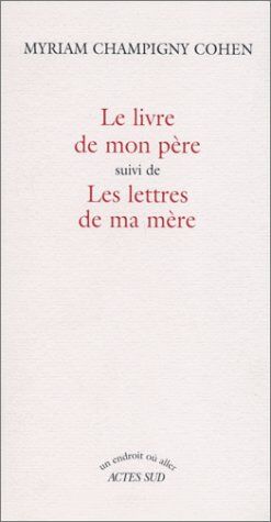 Champigny Cohen Le Livre De Mon Père. Suivi De Les Lettres De Ma Mère (Un Endroit Ou A)