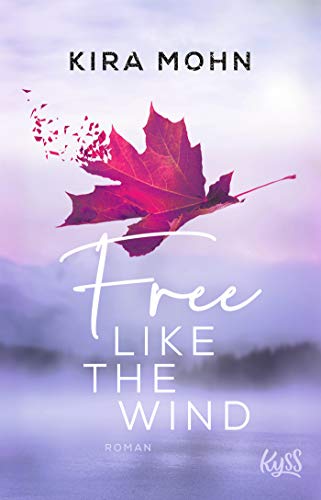 Kira Mohn Free Like The Wind: Roman (Kanada, Band 2)