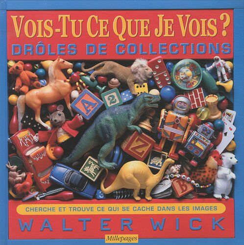 Walter Wick Vois-Tu Ce Que Je Vois ? : Drôles De Collections