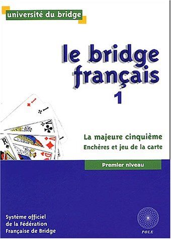 Philippe Cronier Le Bridge Français, Tome 1 : La Majeure Cinquième. Enchères Et Jeu De La Carte Premier Niveau