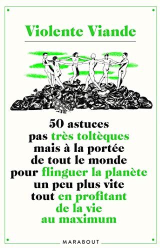 50 Astuces Pas Très Toltèques Mais À La Portée De Tout Le Monde Pour Flinguer La Planète Un Peu Plus: Petites Astuces À La Potée De Tout Le Monde Pour ... (Loisirs - Culture Générale, Band 31604)