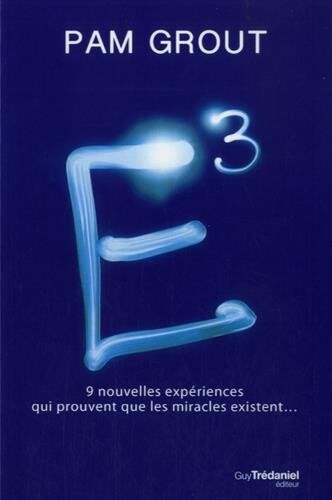 Pam Grout E3 : 9 Nouvelles Expériences Qui Prouvent Que Les Miracles Existent...