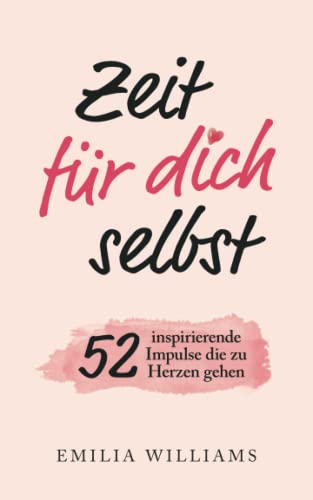 Emilia Williams Zeit Für Dich Selbst: 52 Inspirierende Impulse, Die Zu Herzen Gehen