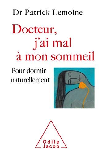 Docteur, J'Ai Mal À Mon Sommeil: Pour Dormir Naturellement