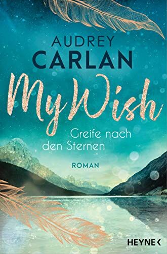 Audrey Carlan My Wish - Greife Nach Den Sternen: Roman (Die Wish-Reihe, Band 4)