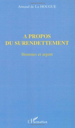 La Hougue, Arnaud de À Propos Du Surendettement