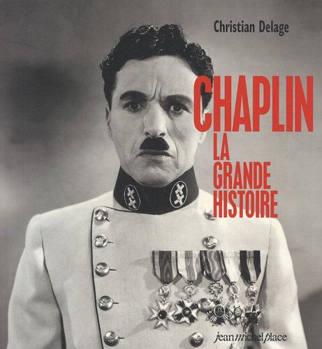 Christian Delage Chaplin : La Grande Histoire