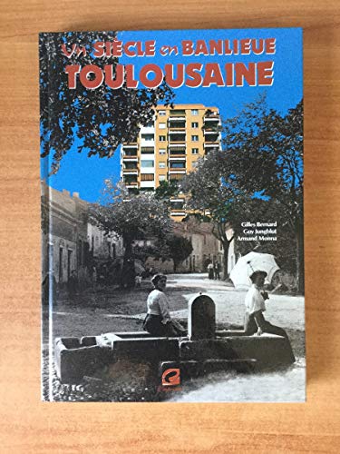 Gilles Bernard Un Siècle En Banlieue Toulousaine