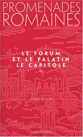 Jeannine Siat Promenades Romaines, Tome 2 : Le Forum Et La Palatin, Le Capitole