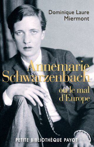 Dominique-Laure Miermont Annemarie Schwarzenbach : Ou Le Mal D'Europe