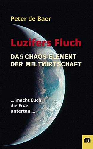 Peter de Baer Luzifers Fluch: Das Chaos-Element Der Weltwirtschaft