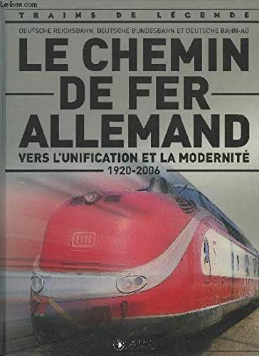 Collectif Trains De Legende - Le Chemin De Fer Allemand Vers L'Unification Et La Modernite 1920-2006