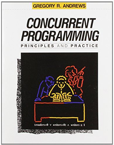 Andrews, Gregory R. Concurrent Programming: Principles And Practice