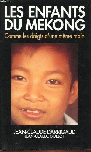 DARRIGAUD JEAN-CLAUDE - DIDELOT JEAN-CLAUDE Les Enfants Du Mekong - Comme Les Doigts D'Une Même Main